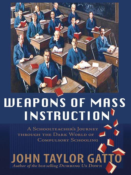 Title details for Weapons of Mass Instruction by John Taylor Gatto - Available